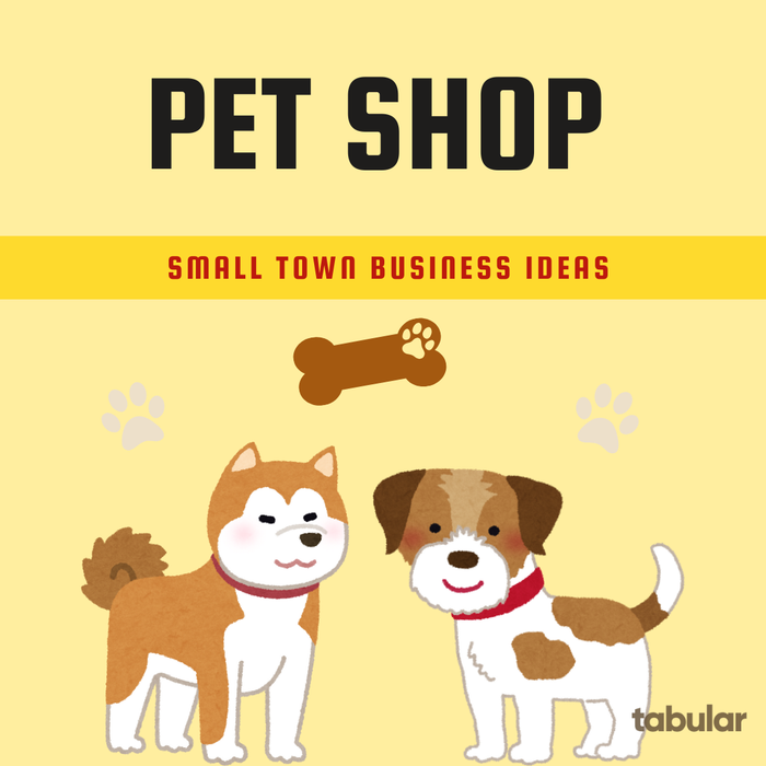 Small town business idea: pet shop.
